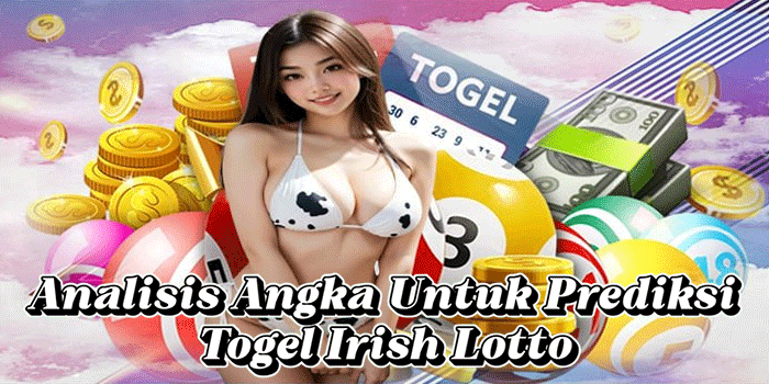 Analisis Angka Untuk Prediksi Togel Irish Lotto