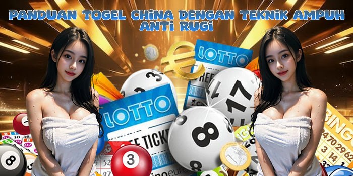 Panduan Togel China Dengan Teknik Ampuh Anti Rugi