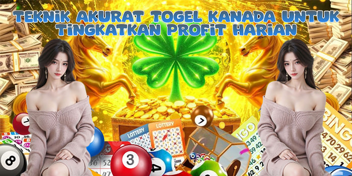 Teknik Akurat Togel Kanada Untuk Tingkatkan Profit Harian