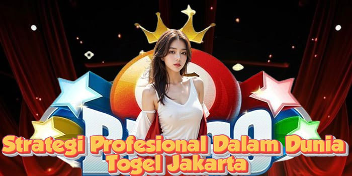 Strategi Profesional Dalam Dunia Togel Jakarta