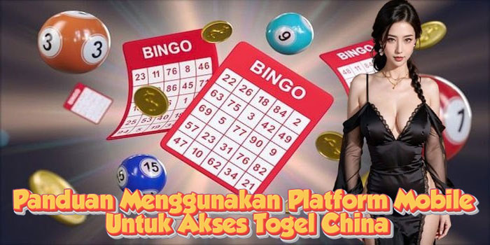 Panduan Menggunakan Platform Mobile Untuk Akses Togel China