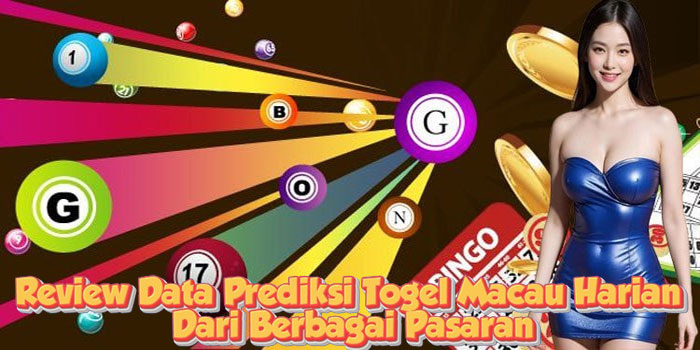 Review Data Prediksi Togel Macau Harian Dari Berbagai Pasaran