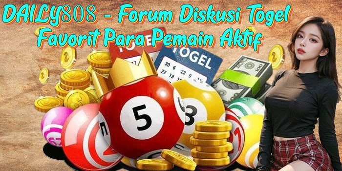 DAILY808 - Forum Diskusi Togel Favorit Para Pemain Aktif