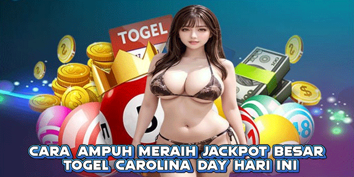 Cara Ampuh Meraih Jackpot Besar Togel Carolina Day Hari Ini
