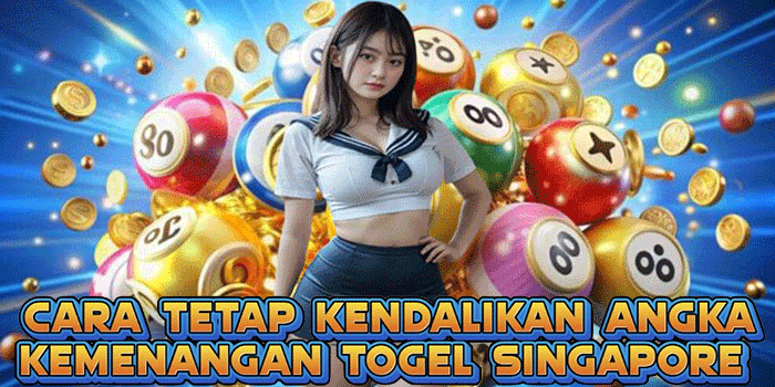 Cara Tetap Kendalikan Angka Kemenangan Togel Singapore