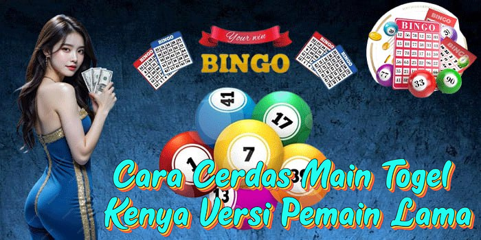 Cara Cerdas Main Togel Kenya Versi Pemain Lama