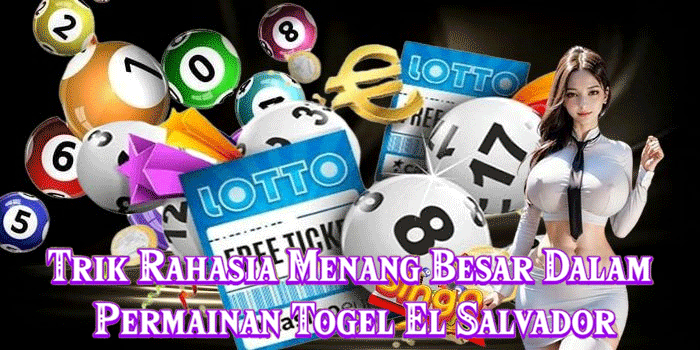 Trik Rahasia Menang Besar Dalam Permainan Togel El Salvador Trik Rahasia Menang Besar Dalam Permainan Togel El Salvador
