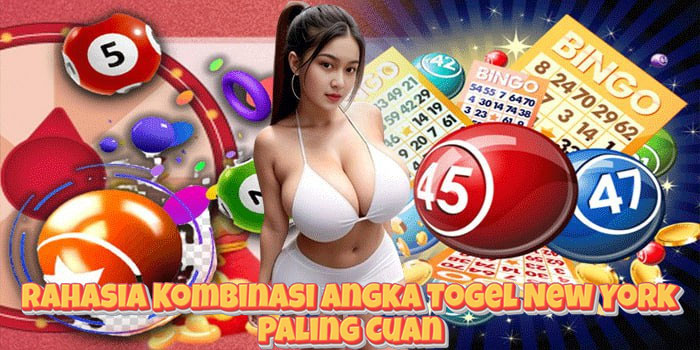 Rahasia Kombinasi Angka Togel New York Paling Cuan