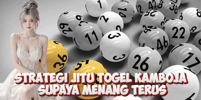 Strategi Jitu Togel Kamboja Supaya Menang Terus Strategi Jitu Togel Kamboja Supaya Menang Terus