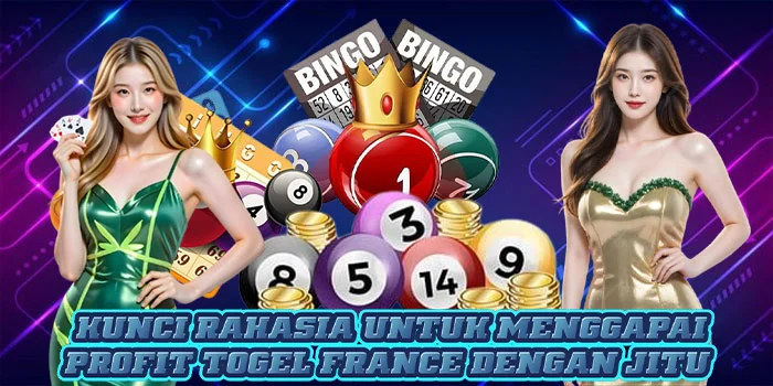 Kunci Rahasia Untuk Menggapai Profit Togel France Dengan Jitu