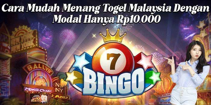 Cara Mudah Menang Togel Malaysia Dengan Modal Hanya Rp10.000