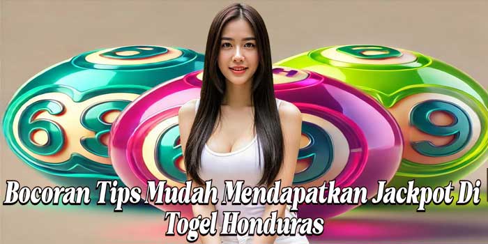 Bocoran Tips Mudah Mendapatkan Jackpot Di Togel Honduras