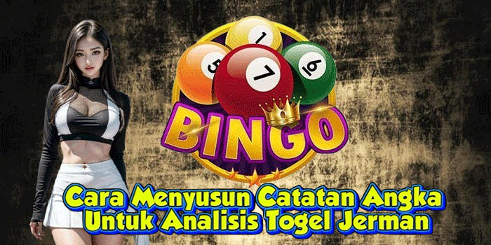 Cara Menyusun Catatan Angka Untuk Analisis Togel Jerman
