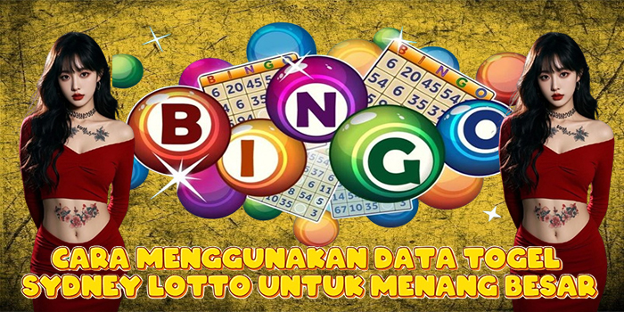 Cara Menggunakan Data Togel Sydney Lotto Untuk Menang Besar
