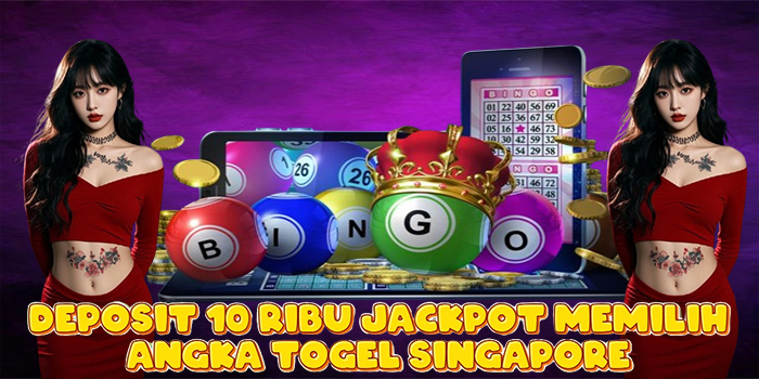 Deposit 10 Ribu Jackpot Memilih Angka Togel Singapore Deposit 10 Ribu Jackpot Memilih Angka Togel Singapore