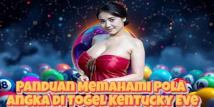Panduan Memahami Pola Angka di Togel Kentucky Eve