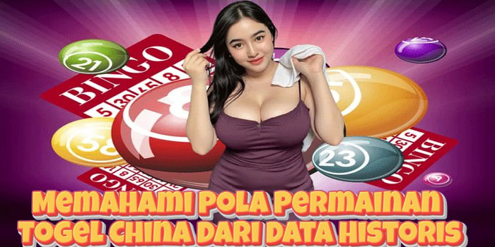 Memahami Pola Permainan Togel China Dari Data Historis