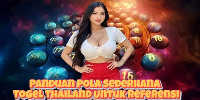 Panduan Pola Sederhana Togel Thailand Untuk Referensi