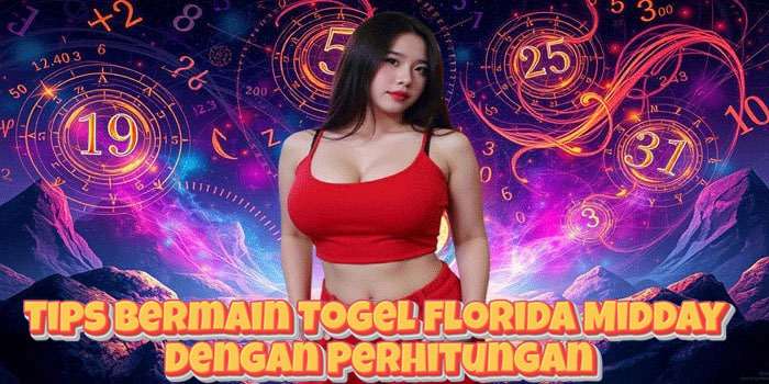 Tips Bermain Togel Florida Midday Dengan Perhitungan