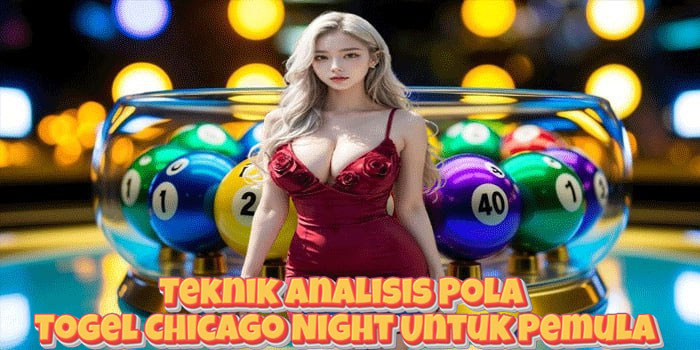 Teknik Analisis Pola Togel Chicago Night Untuk Pemula