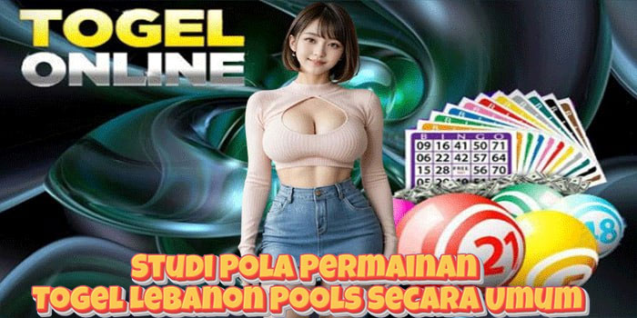 Studi Pola Permainan Togel Lebanon Pools Secara Umum
