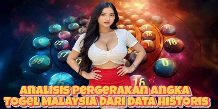 Analisis Pergerakan Angka Togel Malaysia Dari Data Historis