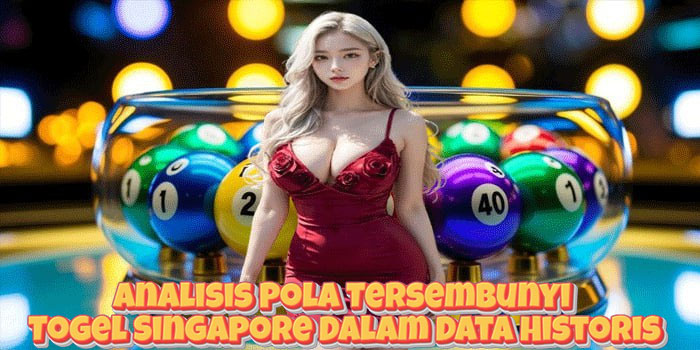 Analisis Pola Tersembunyi Togel Singapore Dalam Data Historis