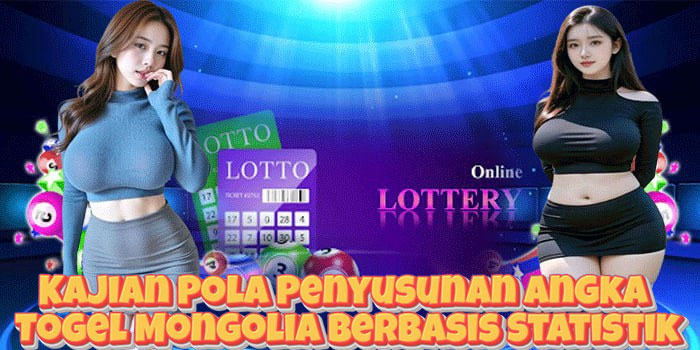 Kajian Pola Penyusunan Angka Togel Mongolia Berbasis Statistik