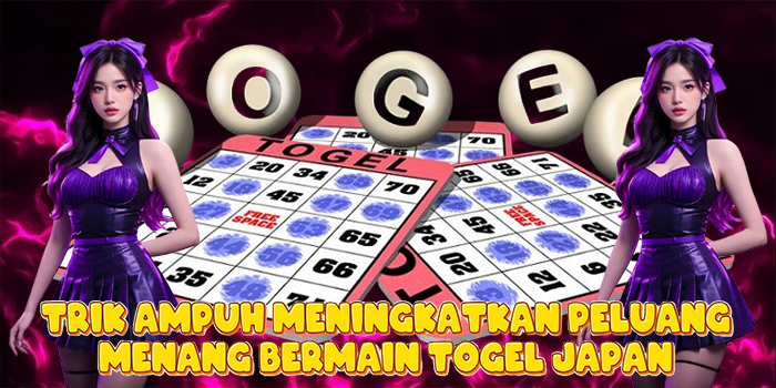 Trik Ampuh Meningkatkan Peluang Menang Bermain Togel Japan