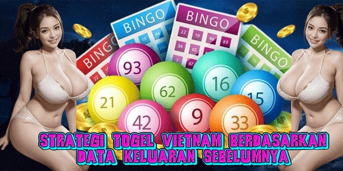 Strategi Togel Vietnam Berdasarkan Data Keluaran Sebelumnya